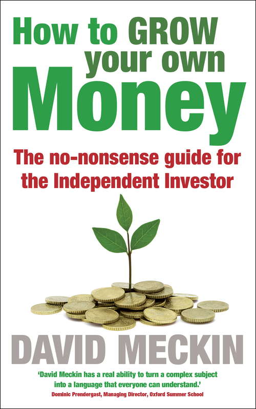 Book cover of How to Grow Your Own Money: The no-nonsense guide for the Independent Investor