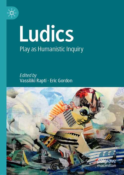 Book cover of Ludics: Play as Humanistic Inquiry (1st ed. 2021) (Studies In Surrealism Ser.)