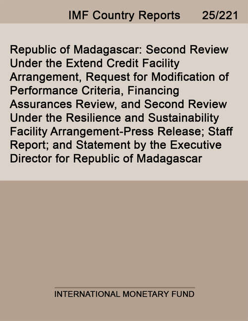 Book cover of Republic of Madagascar: Second Review Under the Extend Credit Facility Arrangement, Request for Modification of Performance Criteria, Financing Assurances Review, and Second Review Under the Resilience and Sustainability Facility Arrangement-Press Release; Staff Report; and Statement by the Executive Director for Republic of Madagascar