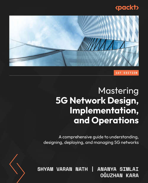 Book cover of Mastering 5G Network Design, Implementation, and Operations: A comprehensive guide to understanding, designing, deploying, and managing 5G networks