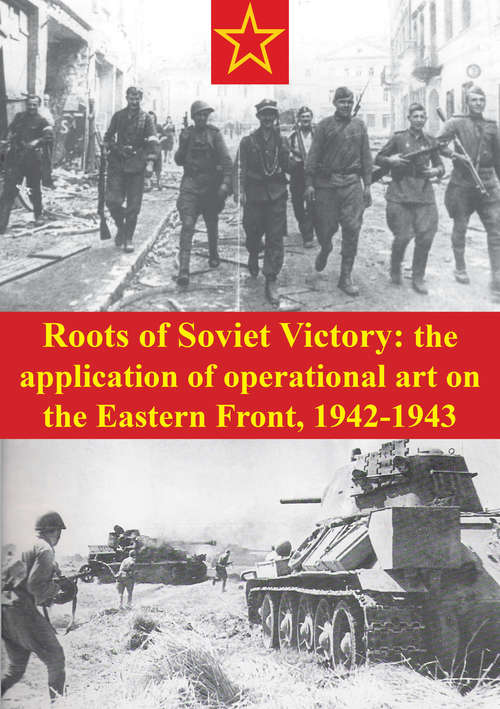 Book cover of Roots Of Soviet Victory: The Application Of Operational Art On The Eastern Front, 1942-1943