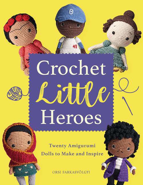 Book cover of Crochet Little Heroes: 20 Amigurumi Dolls to Make and Inspire