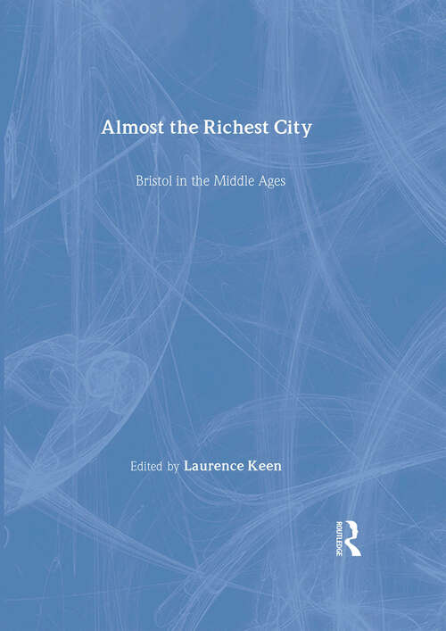 Book cover of Almost the Richest City: Bristol in the Middle Ages (1) (The British Archaeological Association Conference Transactions)