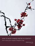 How to Read Chinese Poetry in Context: Poetic Culture from Antiquity Through the Tang (How to Read Chinese Literature)