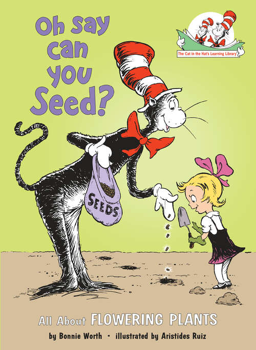 Book cover of Oh Say Can You Seed?: All About Flowering Plants (Cat in the Hat's Learning Library)