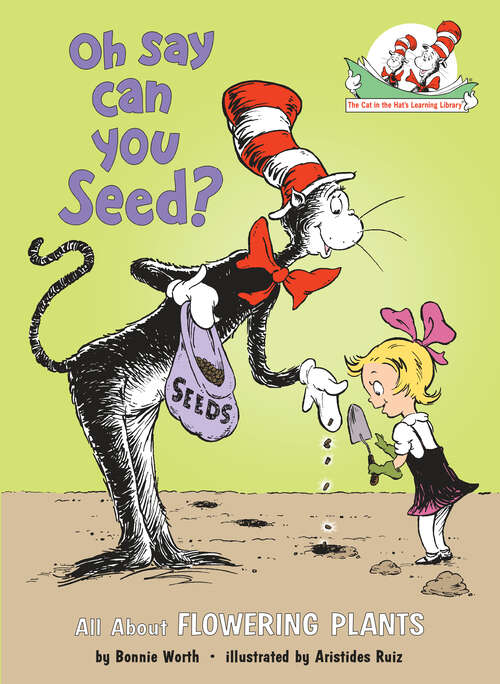 Book cover of Oh Say Can You Seed? All About Flowering Plants: All About Flowering Plants (The Cat in the Hat's Learning Library)