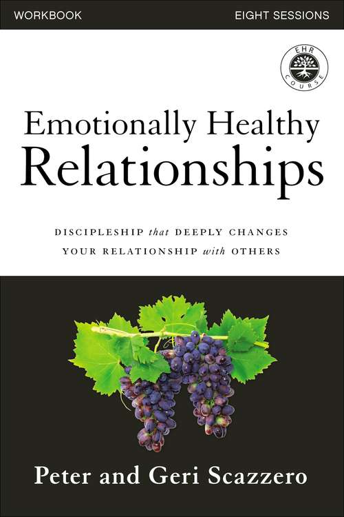 Emotionally Healthy Relationships Workbook: Discipleship that Deeply Changes Your Relationship with Others