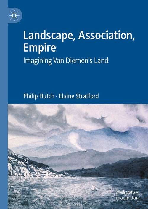 Book cover of Landscape, Association, Empire: Imagining Van Diemen’s Land (1st ed. 2023)