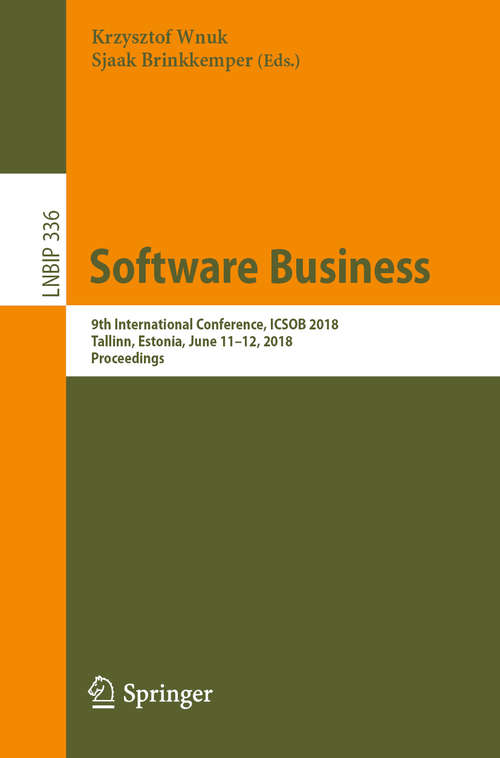 Book cover of Software Business: 9th International Conference, ICSOB 2018, Tallinn, Estonia, June 11–12, 2018, Proceedings (1st ed. 2018) (Lecture Notes in Business Information Processing #336)
