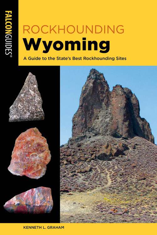 Book cover of Rockhounding Wyoming: A Guide to the State's Best Rockhounding Sites (3rd Edition)