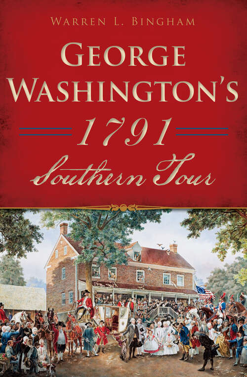 Book cover of George Washington's 1791 Southern Tour (History And Guide Ser.)