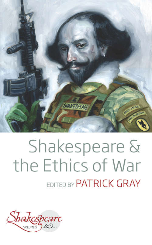 Book cover of Shakespeare and the Ethics of War (Shakespeare & #5)