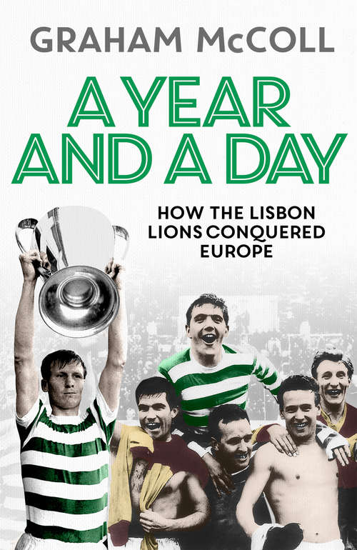Book cover of A Year and a Day: How the Lisbon Lions Conquered Europe