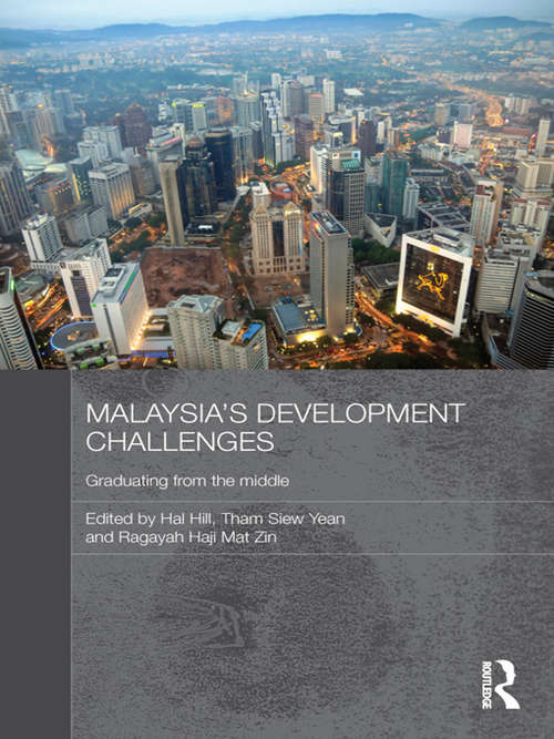Malaysia's Development Challenges: Graduating from the Middle (Routledge Malaysian Studies Series)