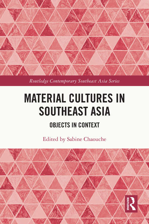Book cover of Material Cultures in Southeast Asia: Objects in Context (1) (Routledge Contemporary Southeast Asia Series)