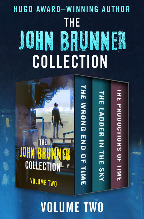 Book cover of The John Brunner Collection Volume Two: The Wrong End of Time, The Ladder in the Sky, and The Productions of Time