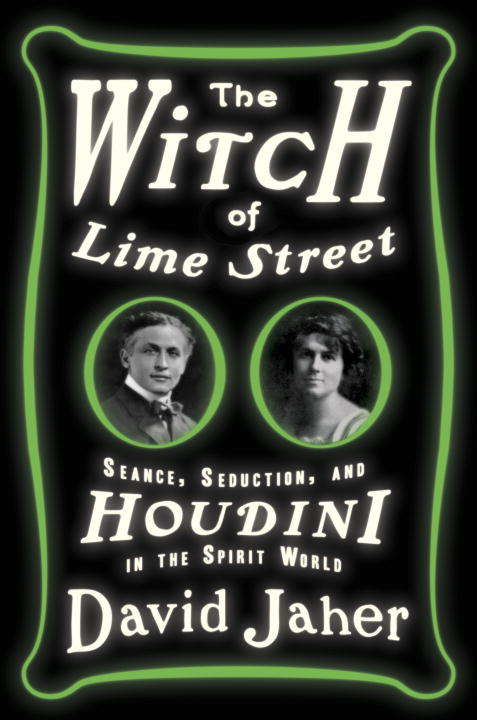 Book cover of The Witch of Lime Street: Séance, Seduction, and Houdini in the Spirit World