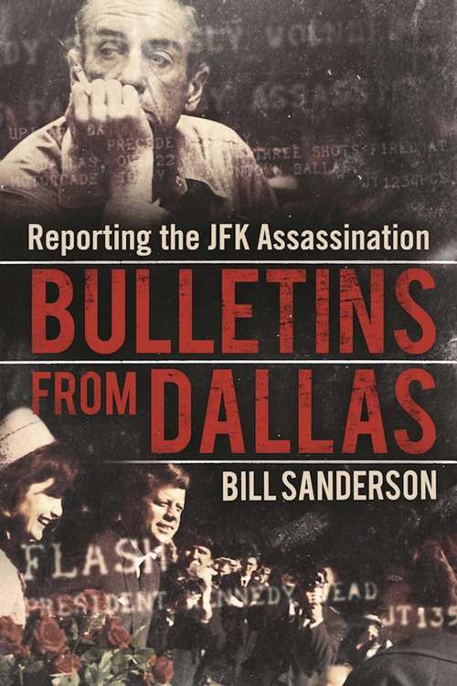 Book cover of Bulletins from Dallas: Reporting the JFK Assassination (Proprietary)