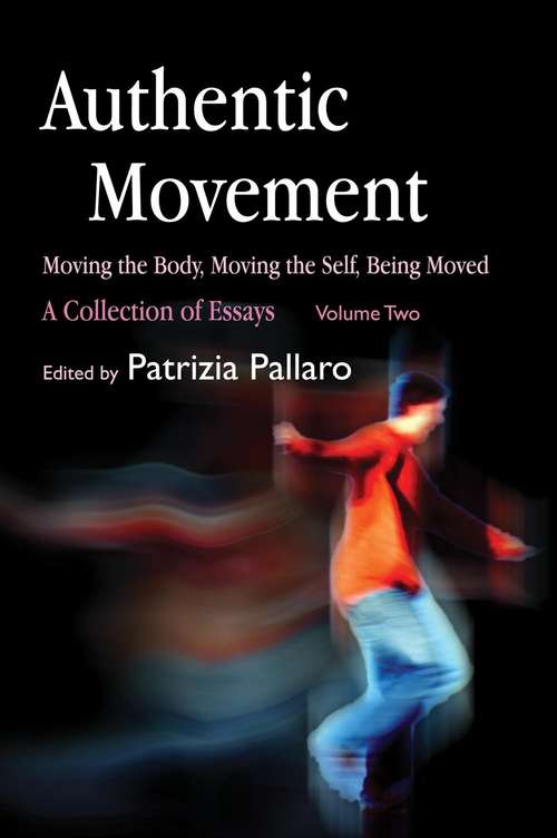 Authentic Movement: A Collection of Essays - Volume Two
