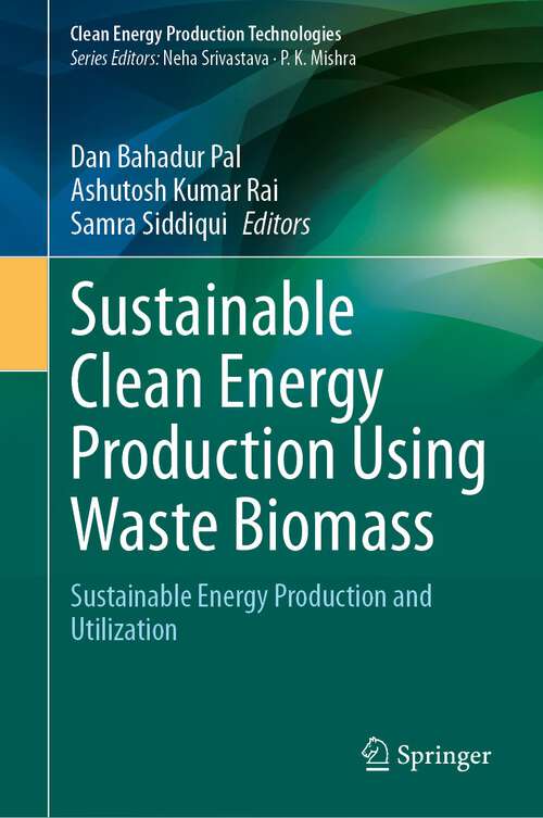 Book cover of Sustainable Clean Energy Production Using Waste Biomass: Sustainable Energy Production and Utilization (2024) (Clean Energy Production Technologies)