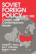 Soviet Foreign Policy 1917-1991: Classic and Contemporary Issues