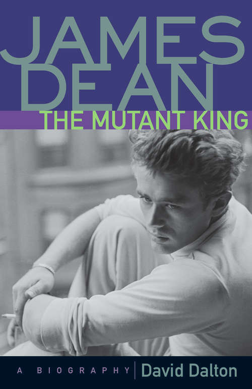 Book cover of James Dean: The Mutant King: A Biography