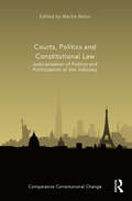 Courts, Politics and Constitutional Law: Judicialization of Politics and Politicization of the Judiciary (Comparative Constitutional Change)