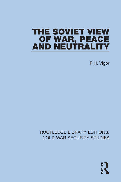 The Soviet View of War, Peace and Neutrality (Routledge Library Editions: Cold War Security Studies #57)