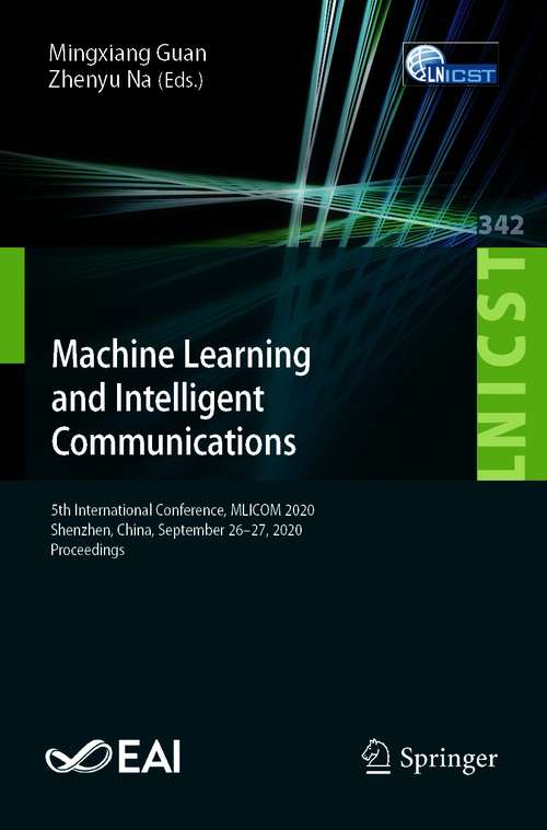 Machine Learning and Intelligent Communications: 5th International Conference, MLICOM 2020, Shenzhen, China, September 26-27, 2020, Proceedings (Lecture Notes of the Institute for Computer Sciences, Social Informatics and Telecommunications Engineering #342)