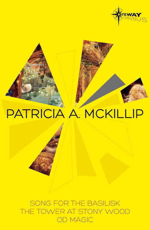 Patricia McKillip SF Gateway Omnibus Volume Two: Song for the Basilisk, The Tower at Stony Wood, Od Magic