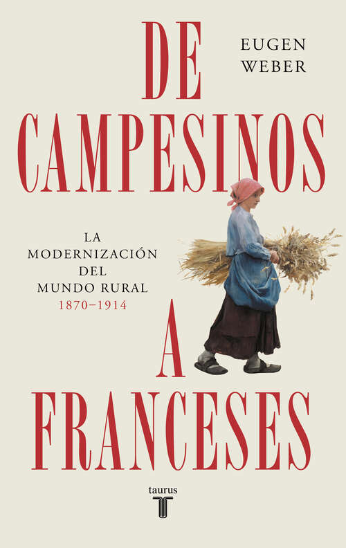 Book cover of De campesinos a franceses: La modernización del mundo rural (1870-1914)