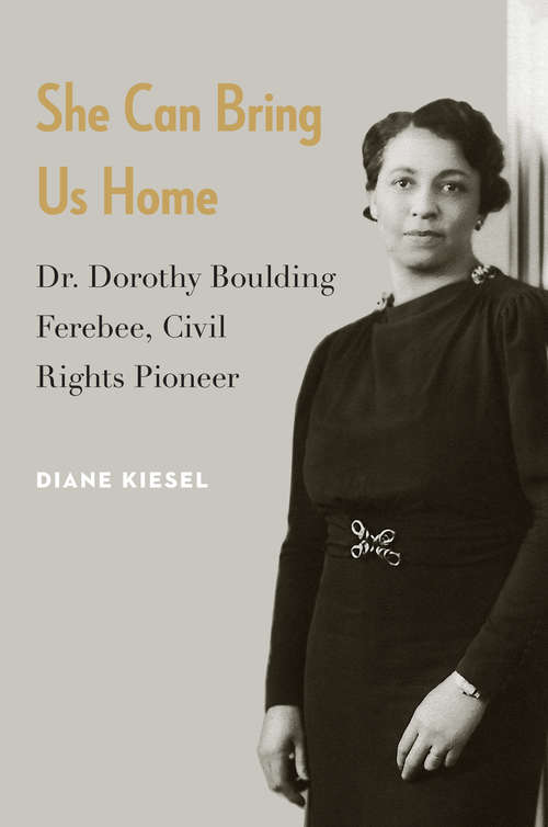 Book cover of She Can Bring Us Home: Dr. Dorothy Boulding Ferebee, Civil Rights Pioneer