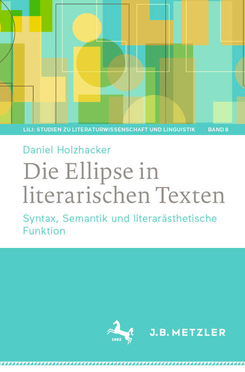 Book cover of Die Ellipse in literarischen Texten: Syntax, Semantik und literarästhetische Funktion (LiLi: Studien zu Literaturwissenschaft und Linguistik #8)