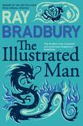 The Illustrated Man: Fahrenheit 451, The Martian Chronicles, The Illustrated Man