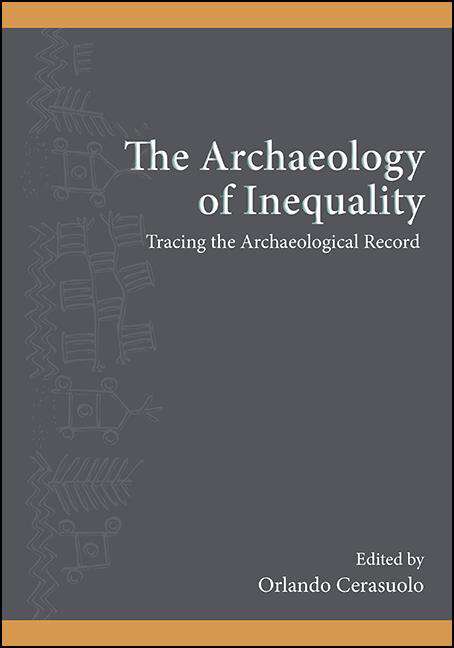 Book cover of The Archaeology of Inequality: Tracing the Archaeological Record (SUNY series, The Institute for European and Mediterranean Archaeology Distinguished Monograph Series)