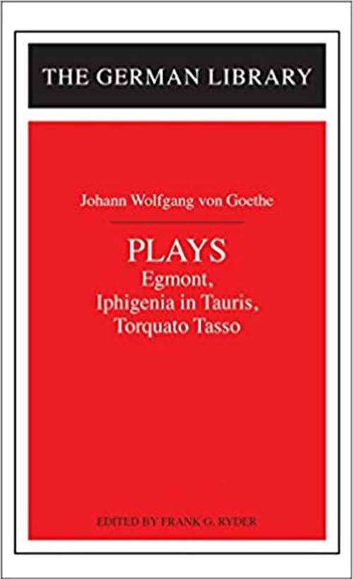 Plays: Egmont, Iphigenia In Tauris, Torquato Tasso (German Library #20)