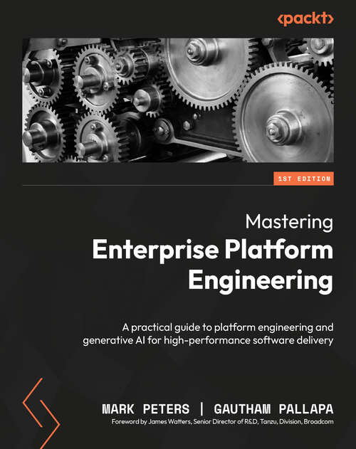 Book cover of Mastering Enterprise Platform Engineering: A practical guide to platform engineering and generative AI for high-performance software delivery