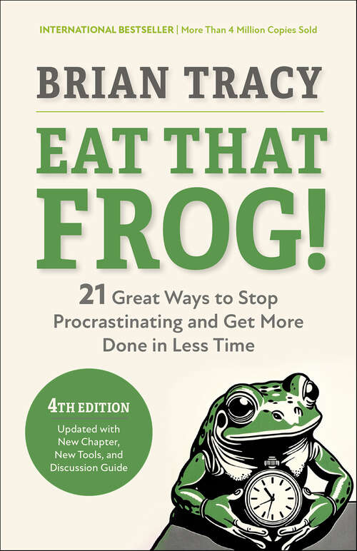 Book cover of Eat That Frog!: 21 Great Ways to Stop Procrastinating and Get More Done in Less Time (4)