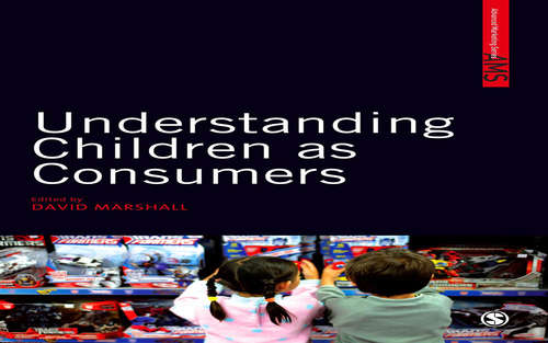 Understanding Children as Consumers (SAGE Advanced Marketing Series)