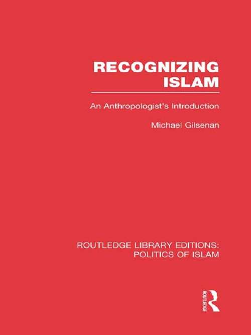 Book cover of Recognizing Islam: An Anthropologist's Introduction (2) (Routledge Library Editions: Politics of Islam)
