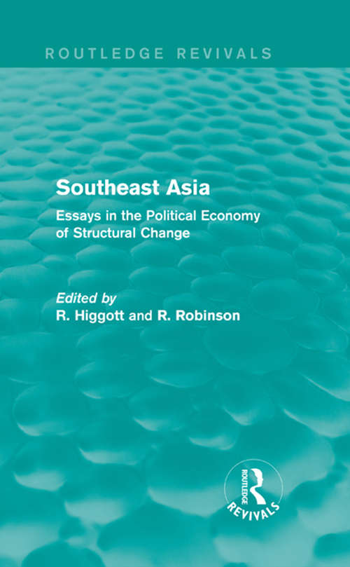 Southeast Asia: Essays in the Political Economy of Structural Change (Routledge Revivals)