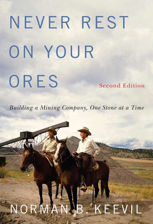 Book cover of Never Rest on Your Ores: Building a Mining Company, One Stone at a Time, Second Edition (Second edition) (Footprints Series #26)