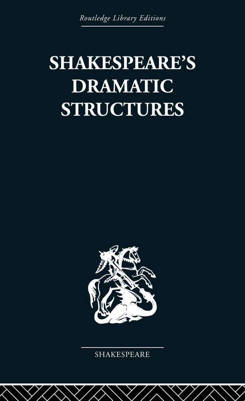 Book cover of Shakespeare's Dramatic Structures