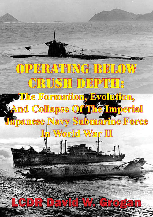 Book cover of Operating Below Crush Depth:: The Formation, Evolution, And Collapse Of The Imperial Japanese Navy Submarine Force In World War II