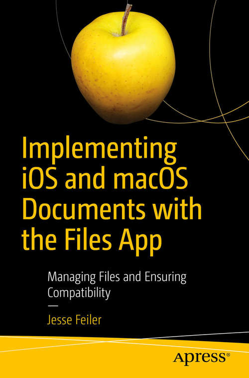 Book cover of Implementing iOS and macOS Documents with the Files App: Managing Files and Ensuring Compatibility (1st ed.)