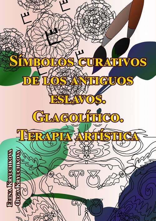 Book cover of Símbolos curativos de los antiguos eslavos. Glagolítico. Terapia artística: Los Poderes Curativos de Glagolítico