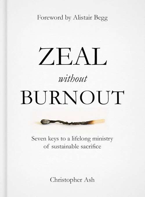 Book cover of Zeal without Burnout: Seven Keys To A Lifelong Ministry Of Sustainable Sacrifice