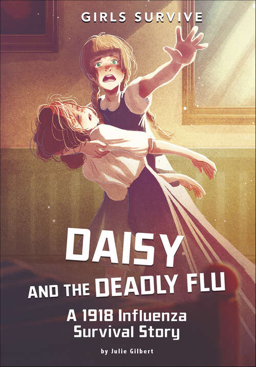 Book cover of Daisy and the Deadly Flu: A 1918 Influenza Survival Story (Girls Survive)