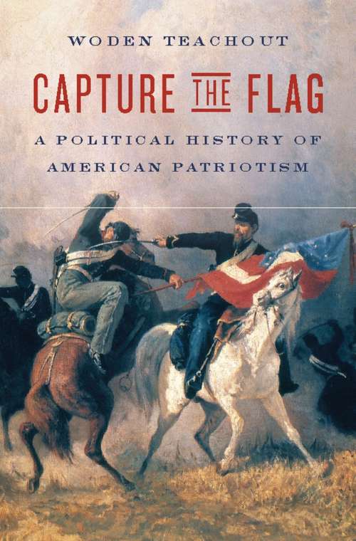Book cover of Capture the Flag: A Political History of American Patriotism