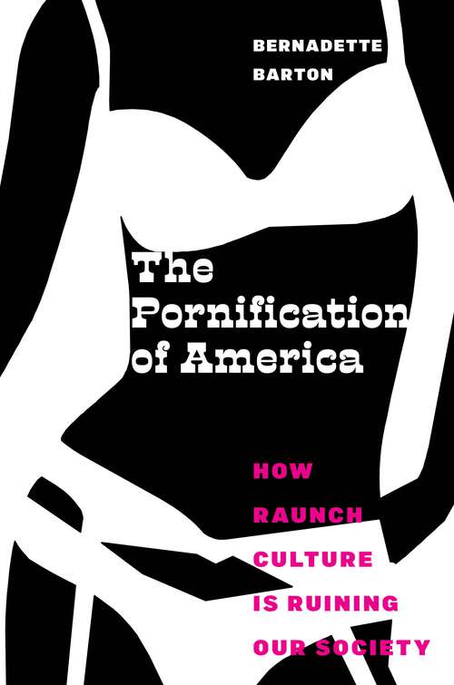 Book cover of The Pornification of America: How Raunch Culture Is Ruining Our Society